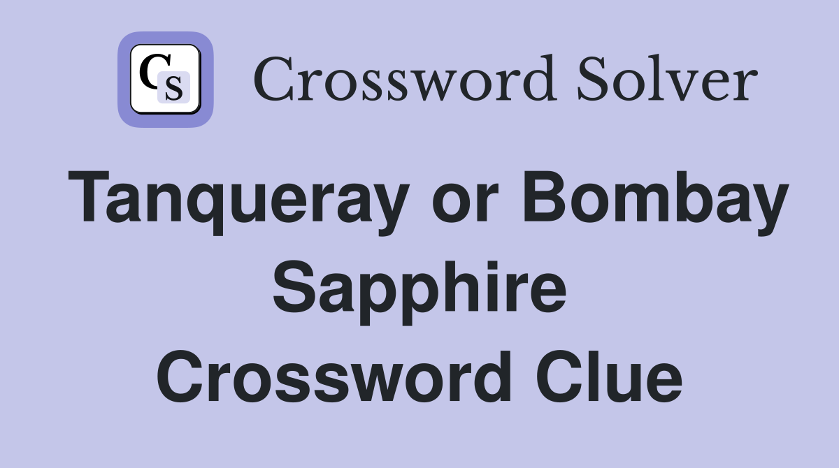 Tanqueray or Bombay Sapphire Crossword Clue Answers Crossword Solver